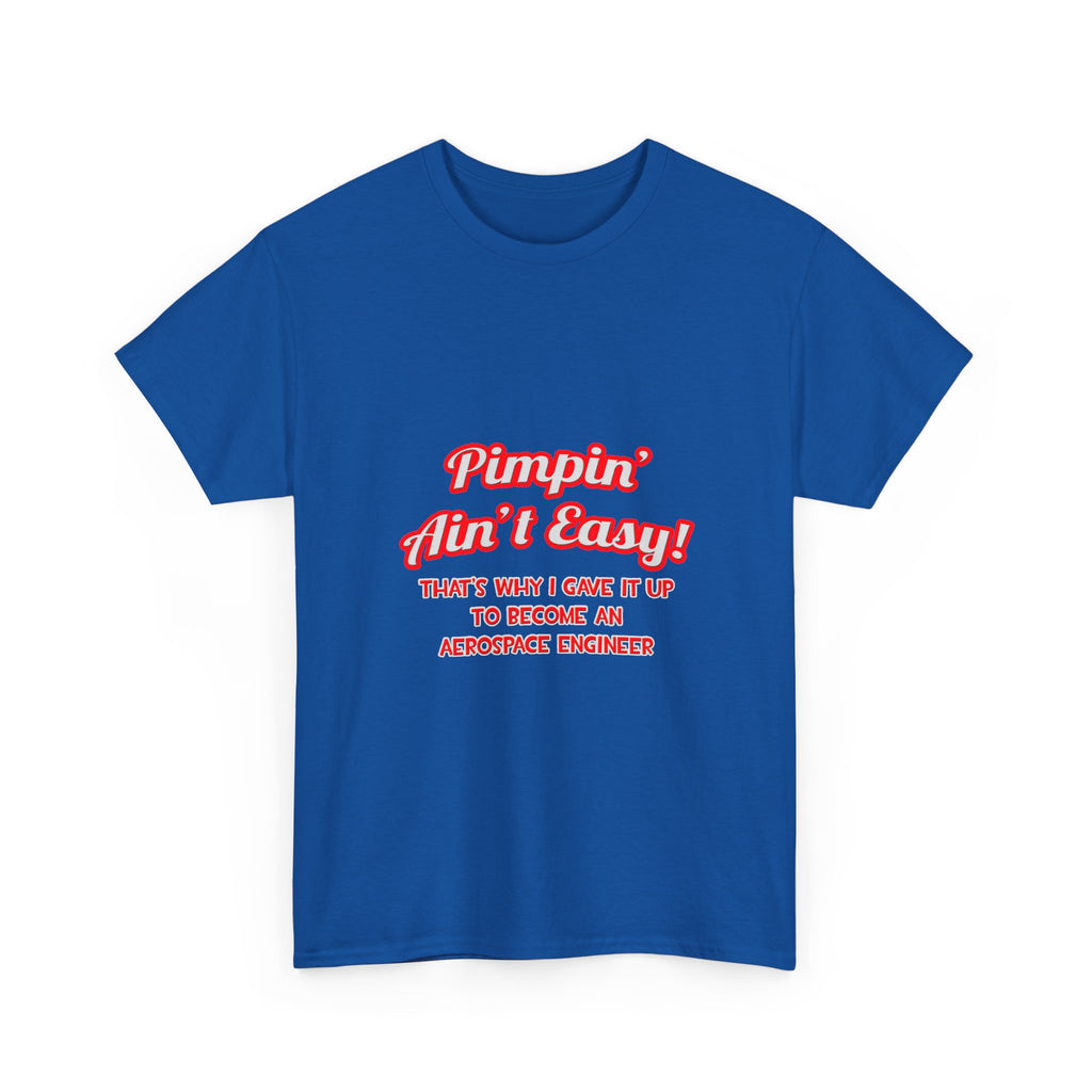 Pimpin' Ain't Easy .. Aerospace Engineer - Unisex Heavy Cotton Tee