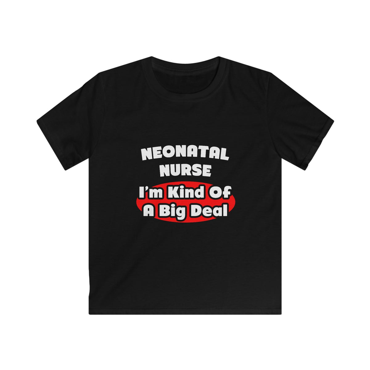 Neonatal Nurse...Big Deal - Kids Softstyle Tee