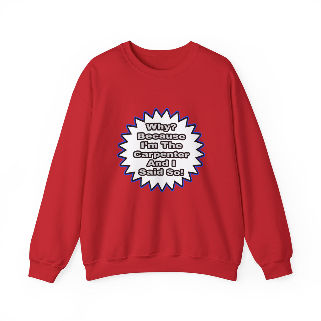 Carpenter...Because I Said So - Unisex Heavy Blend™ Crewneck Sweatshirt