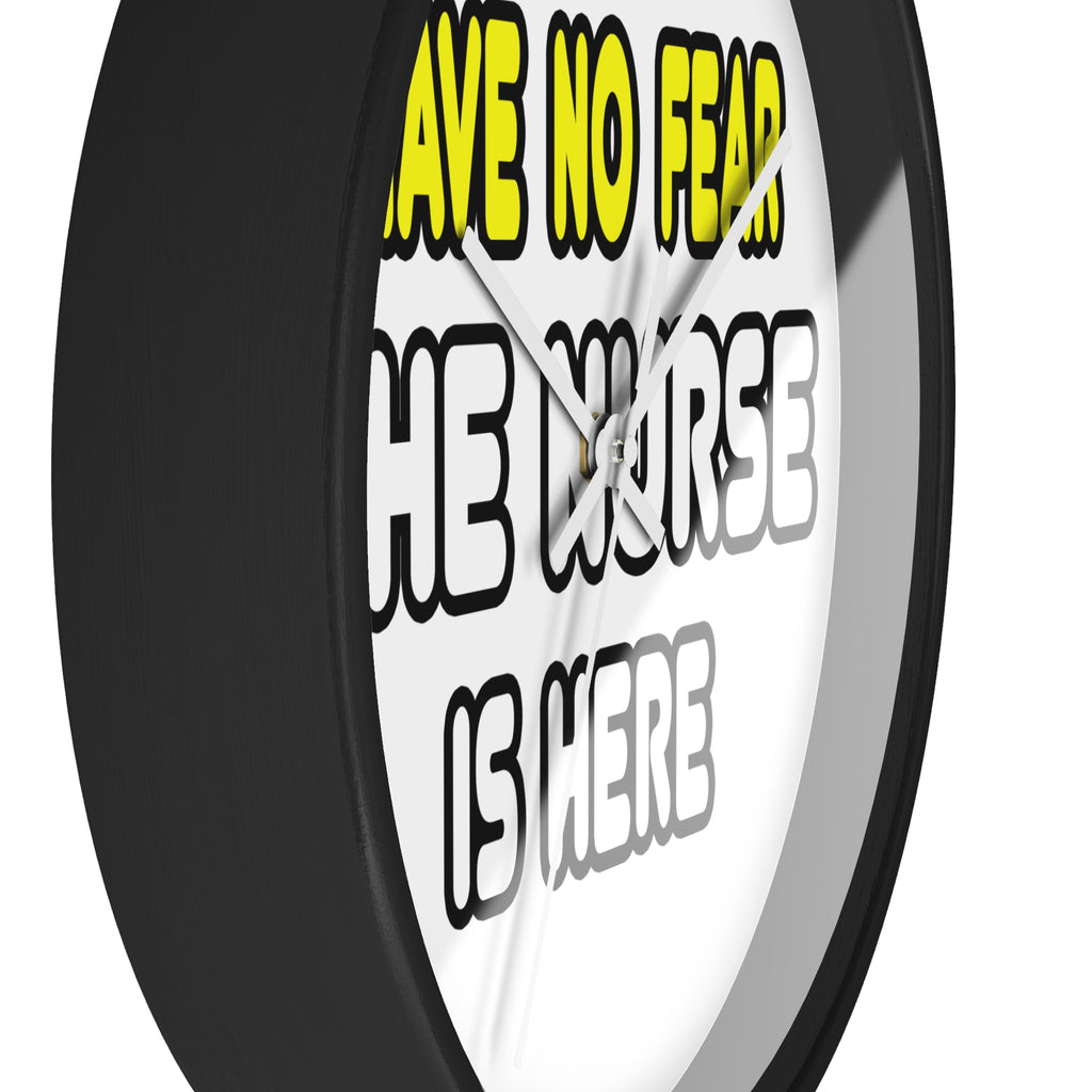 Have No Fear, The Nurse Is Here - Wall Clock