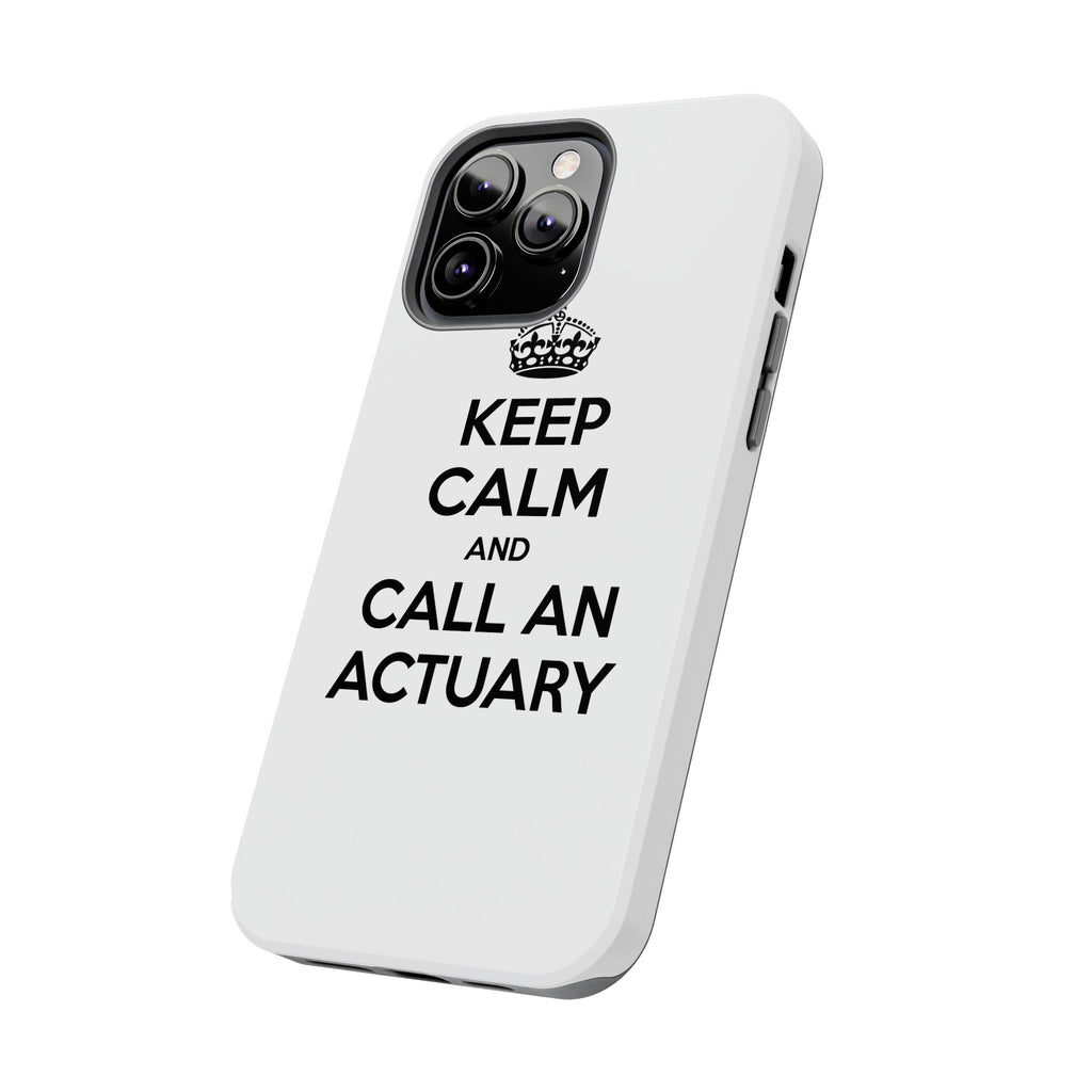 Keep Calm and Call an Actuary - Tough Phone Cases