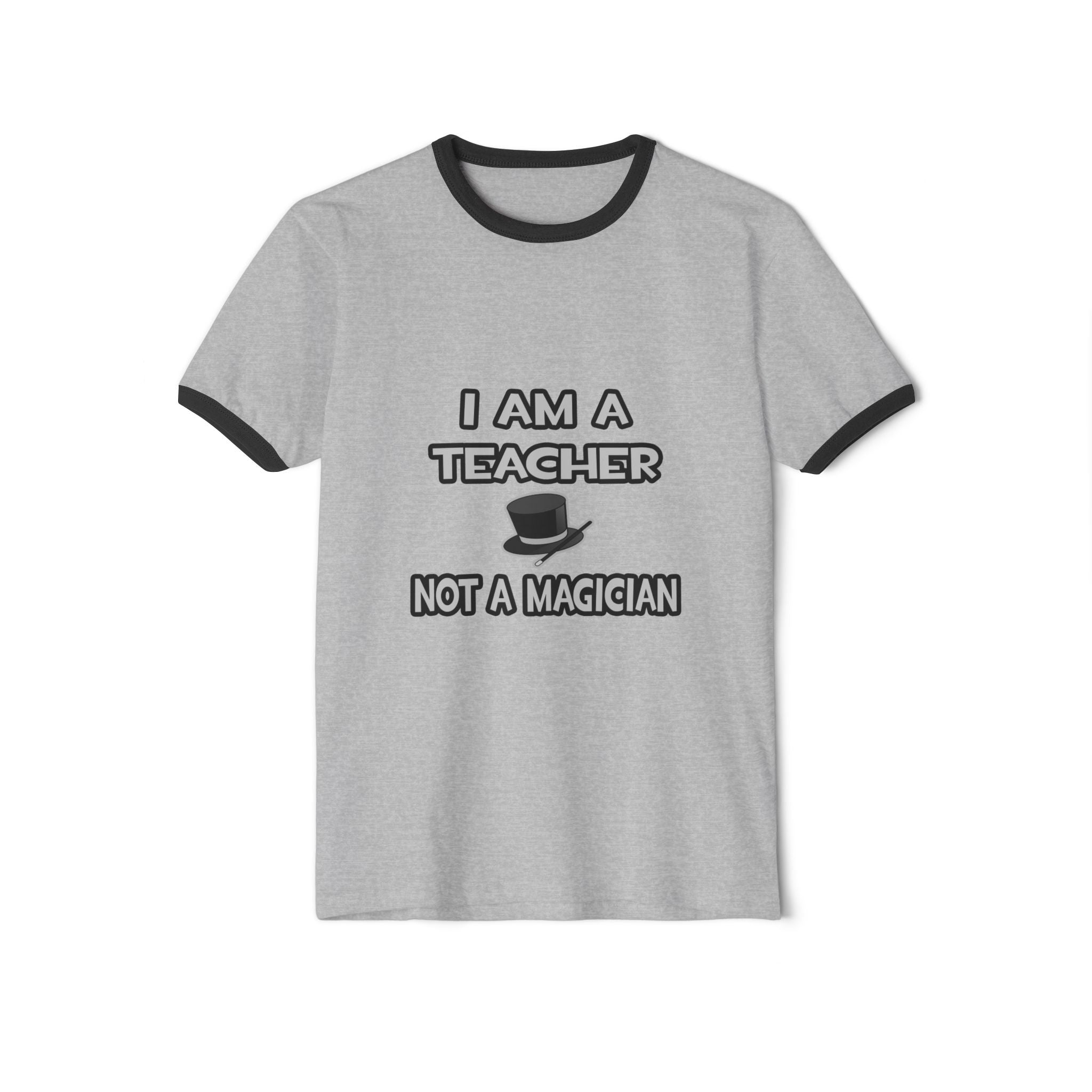 I Am A Teacher ... Not A Magician - Unisex Cotton Ringer T-Shirt