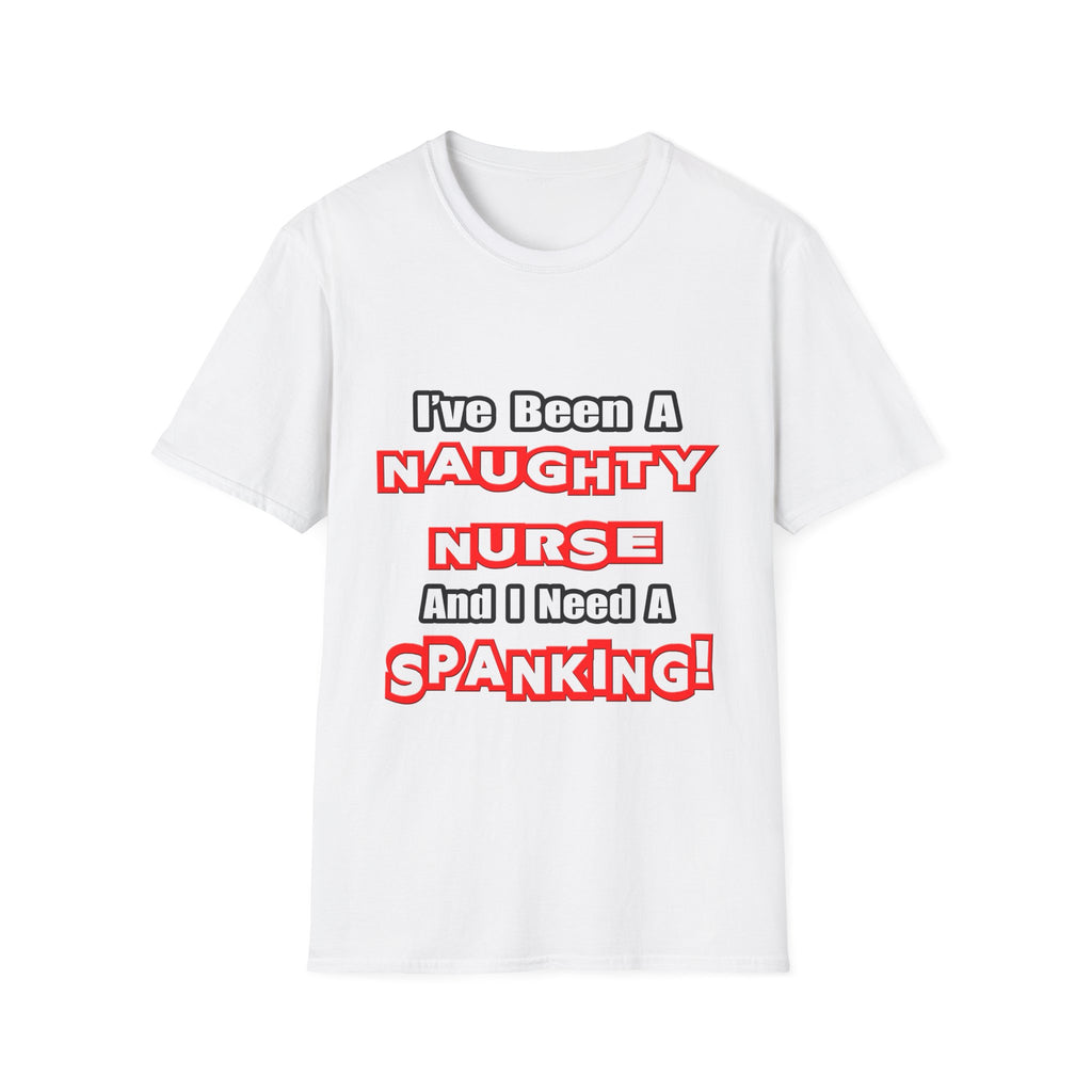 Naughty Nurse...Need a Spanking - Unisex Softstyle T-Shirt