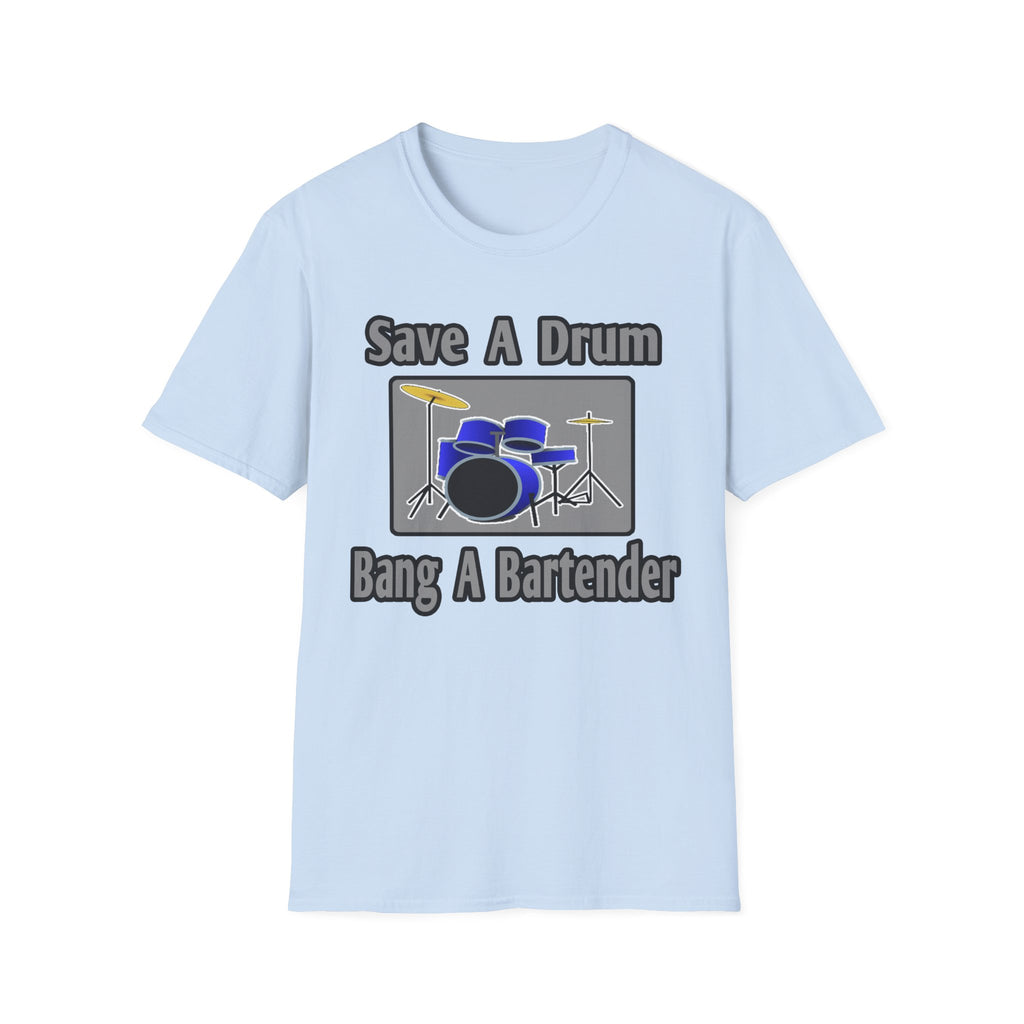 Save a Drum...Bang a Bartender - Unisex Softstyle T-Shirt