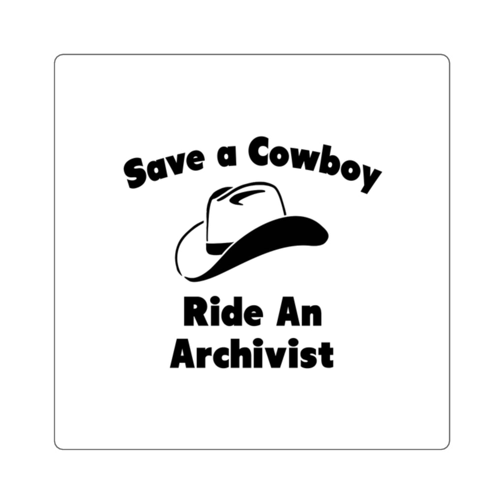 Save a Cowboy .. Ride an Archivist - Square Stickers