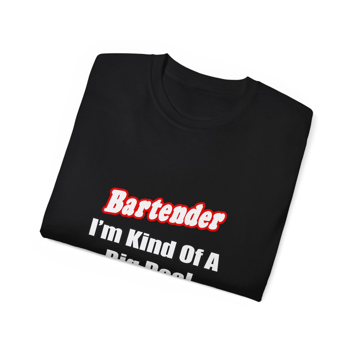 Bartender...Big Deal - Unisex Ultra Cotton Tee