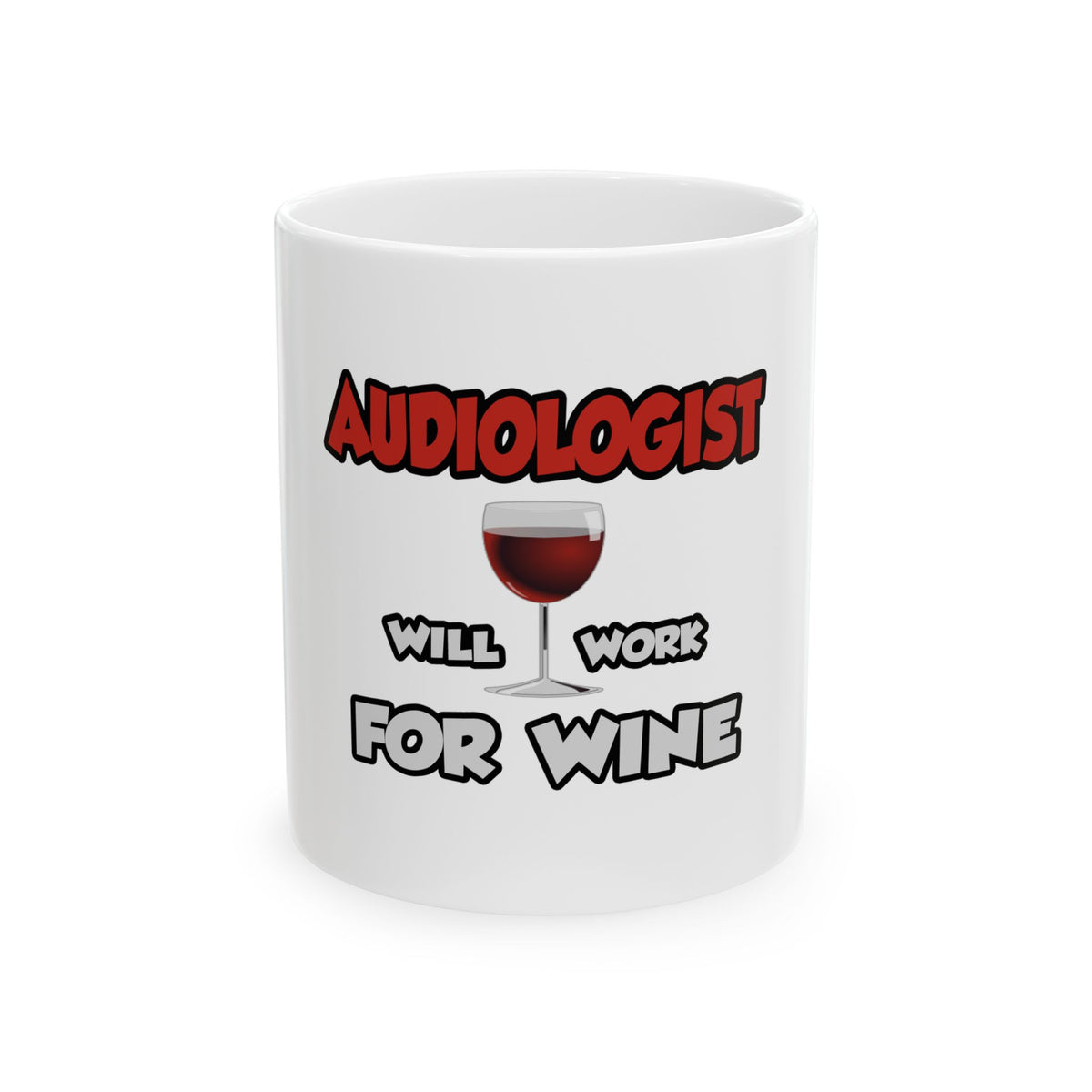 Audiologist ... Will Work For Wine - Ceramic Mug, (11oz, 15oz)
