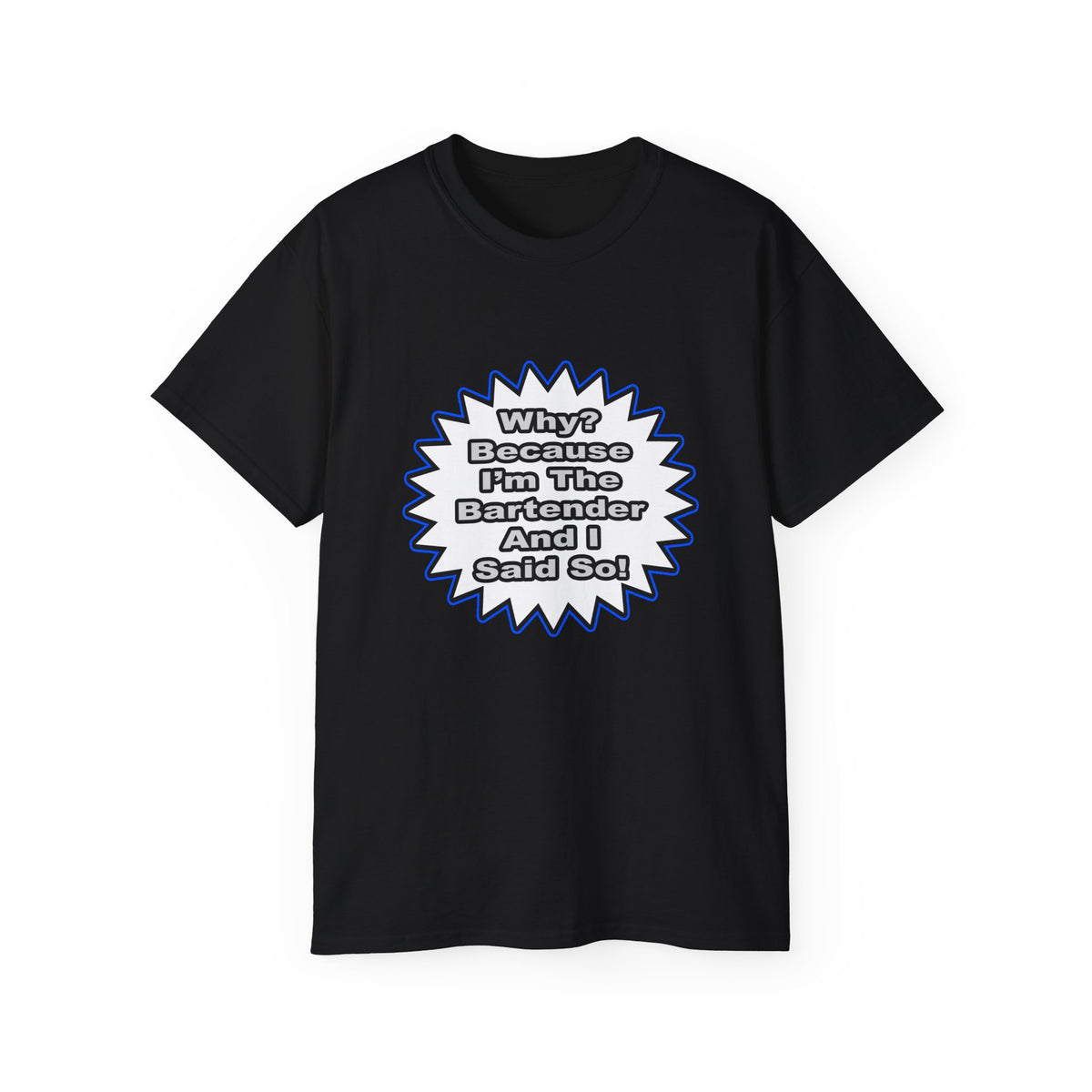 Bartender...Because I Said So - Unisex Ultra Cotton Tee