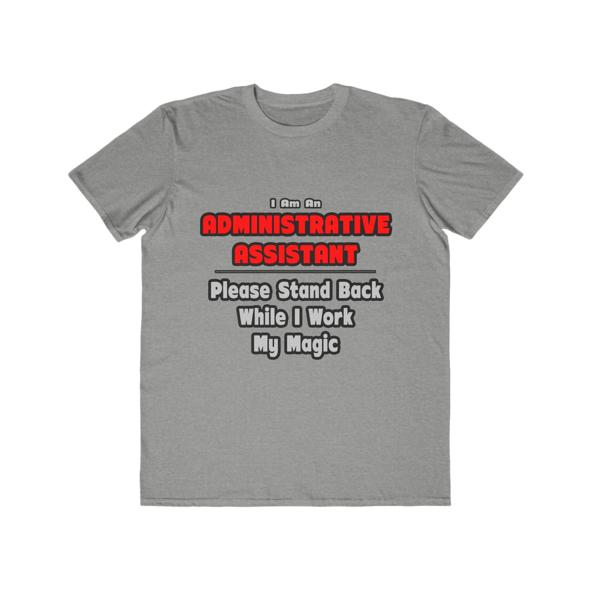 Administrative Assistant...Work My Magic - Men's Lightweight Fashion Tee