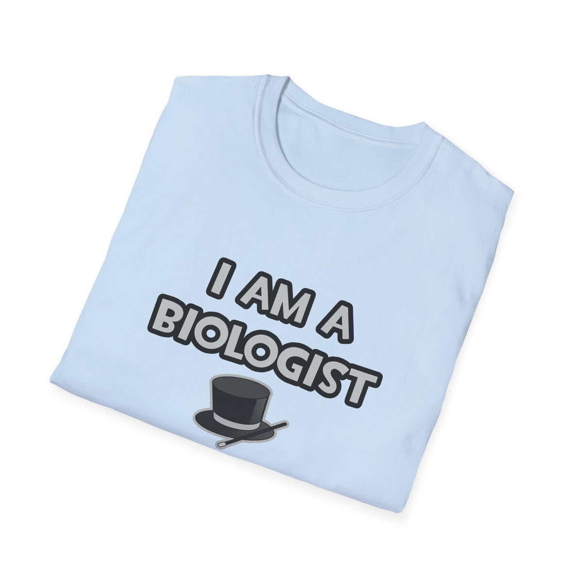 I Am A Biologist ... Not A Magician - Unisex Softstyle T-Shirt