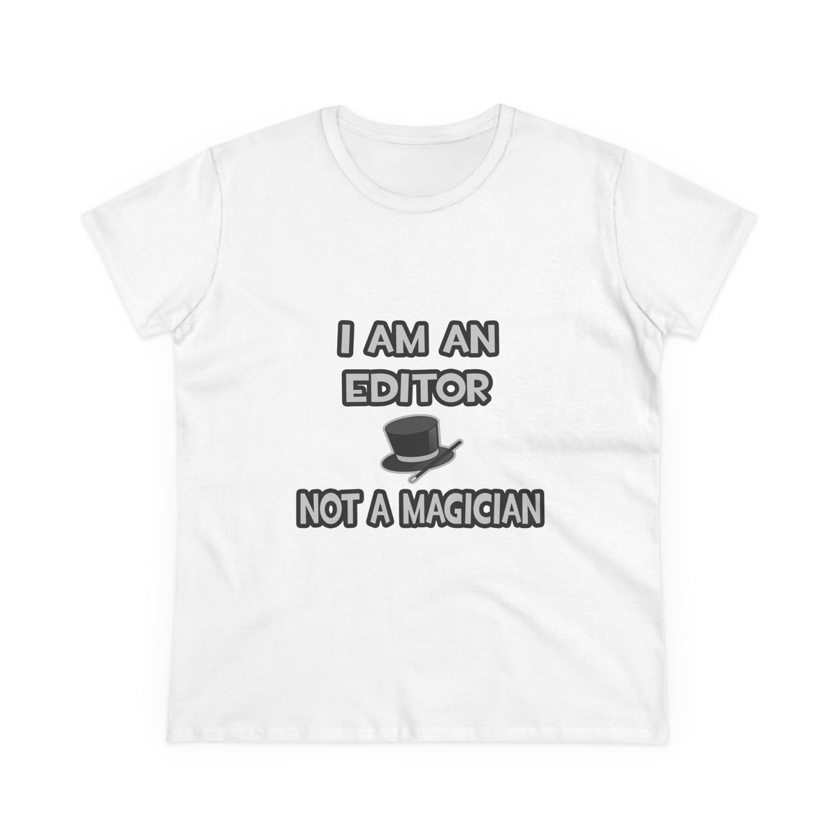 I Am A Editor ... Not A Magician - Women's Midweight Cotton Tee