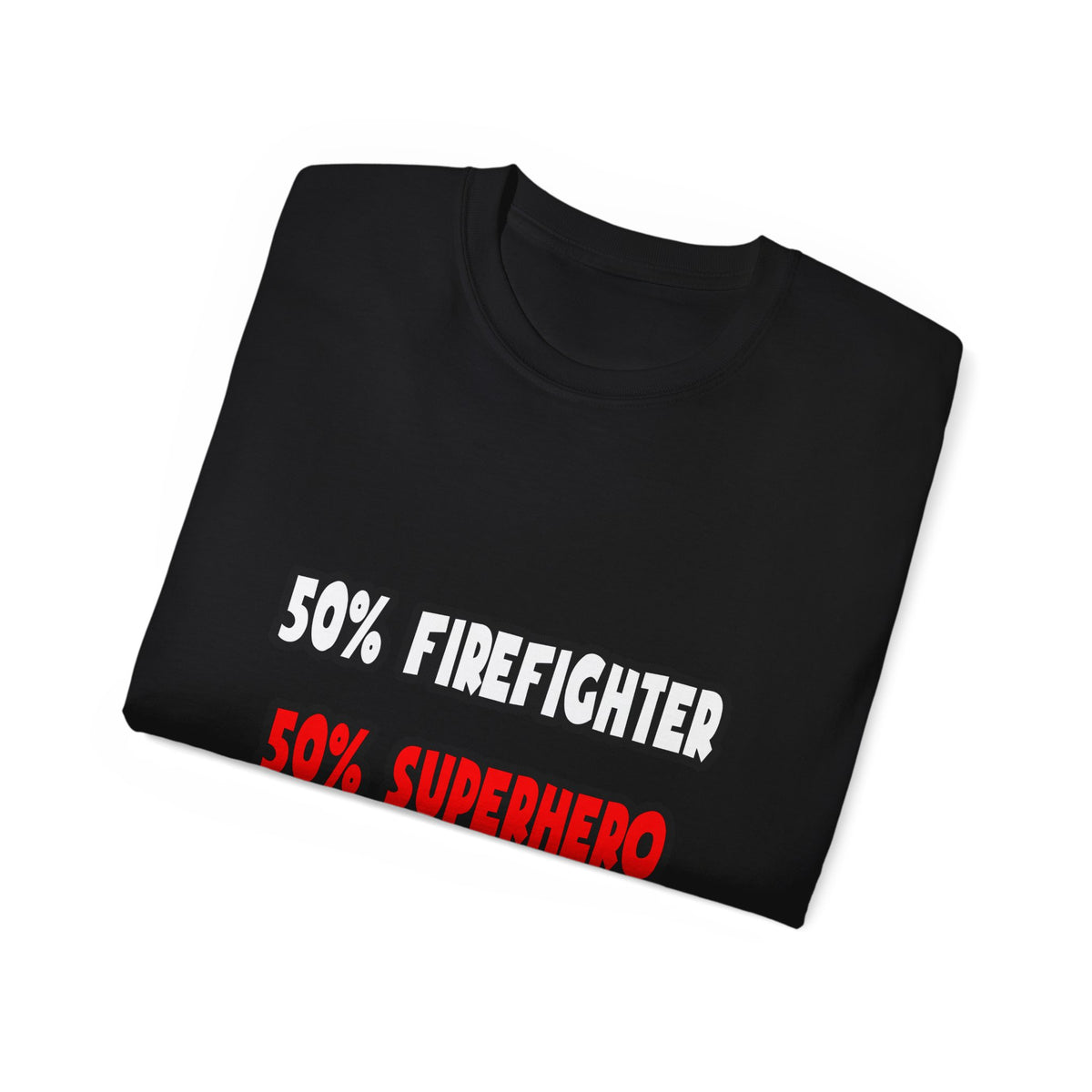 Half Firefighter ... Half Superhero - Unisex Ultra Cotton Tee