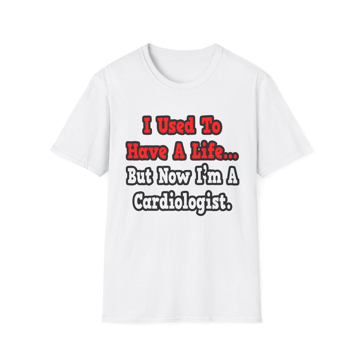 I Used to Have a Life...Cardiologist - Unisex Softstyle T-Shirt