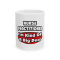 Nurse Practitioner...Big Deal - Ceramic Mug, (11oz, 15oz)