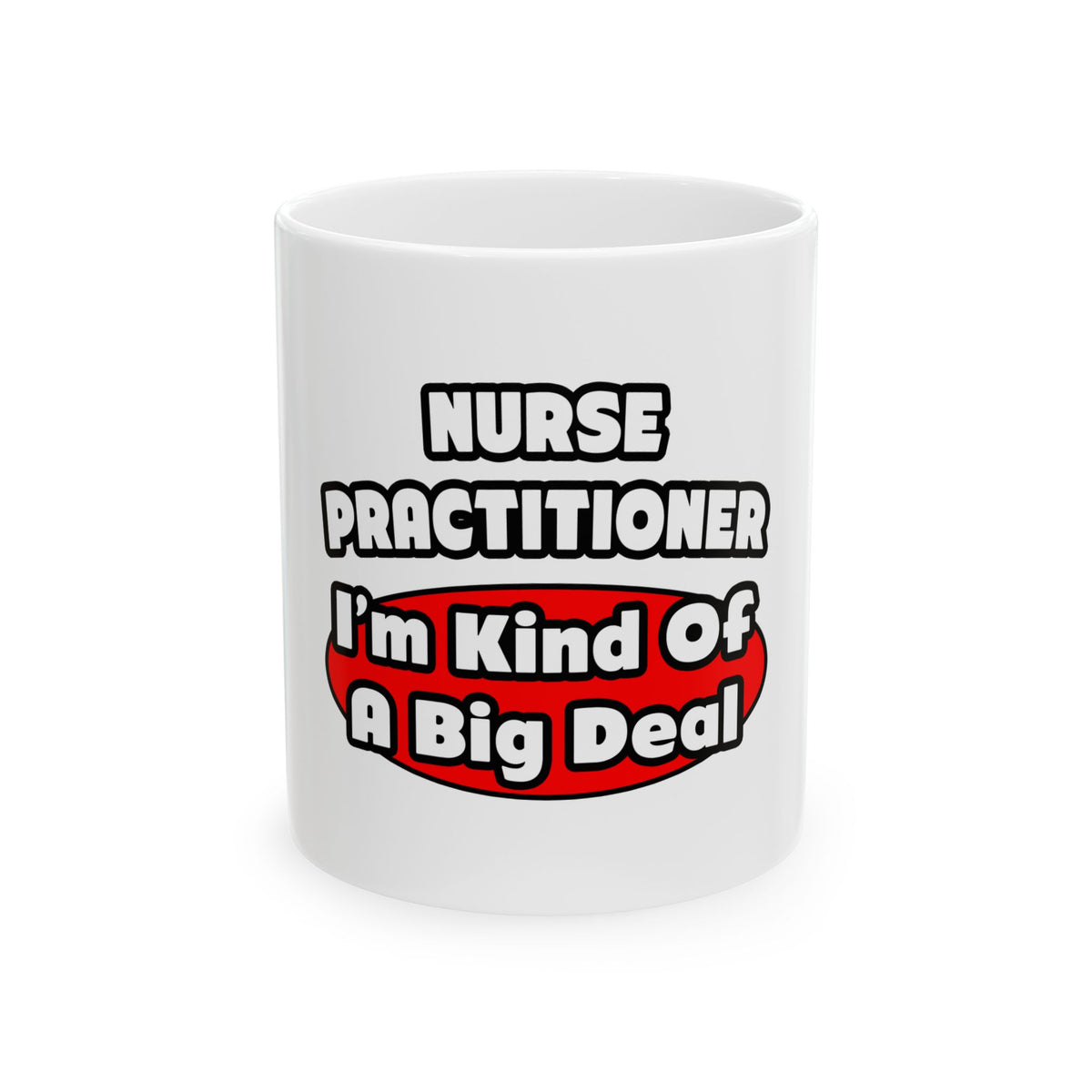 Nurse Practitioner...Big Deal - Ceramic Mug, (11oz, 15oz)