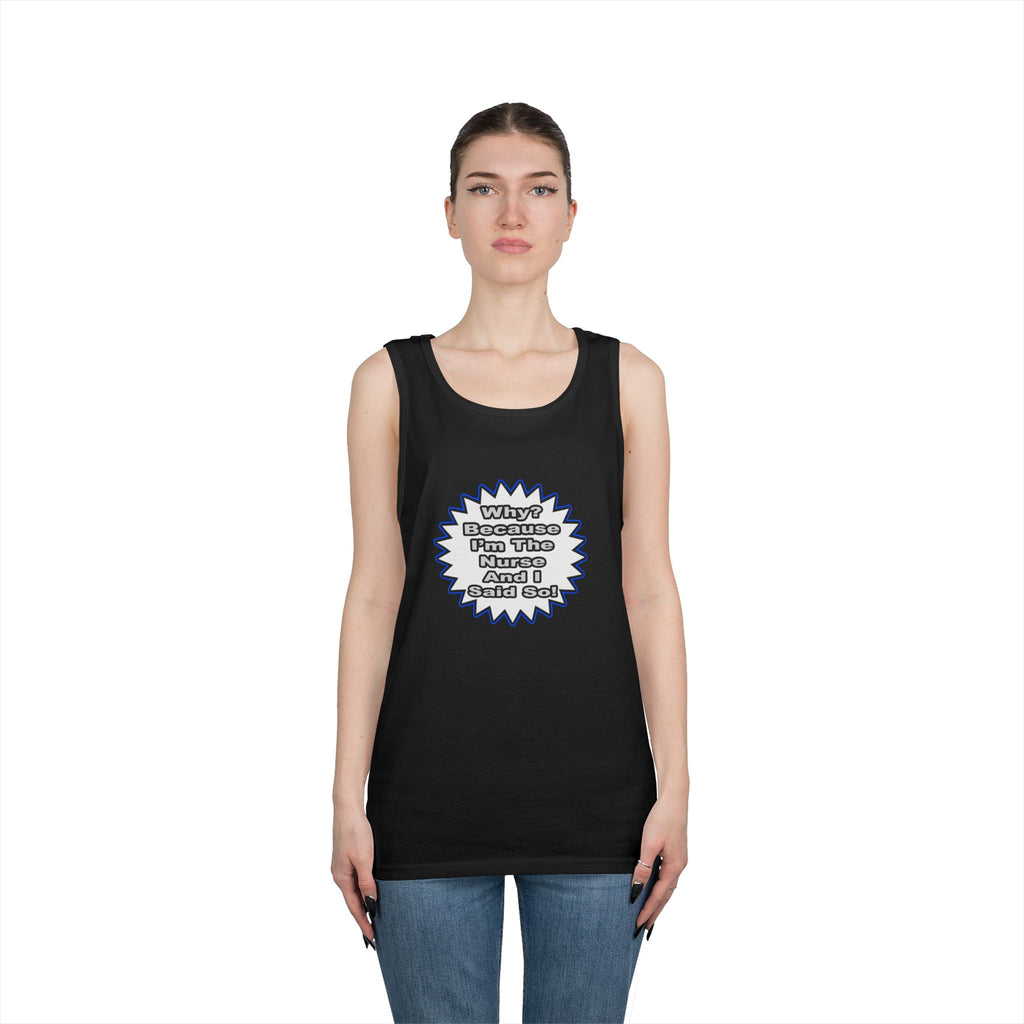 Nurse...Because I Said So - Unisex Heavy Cotton Tank Top