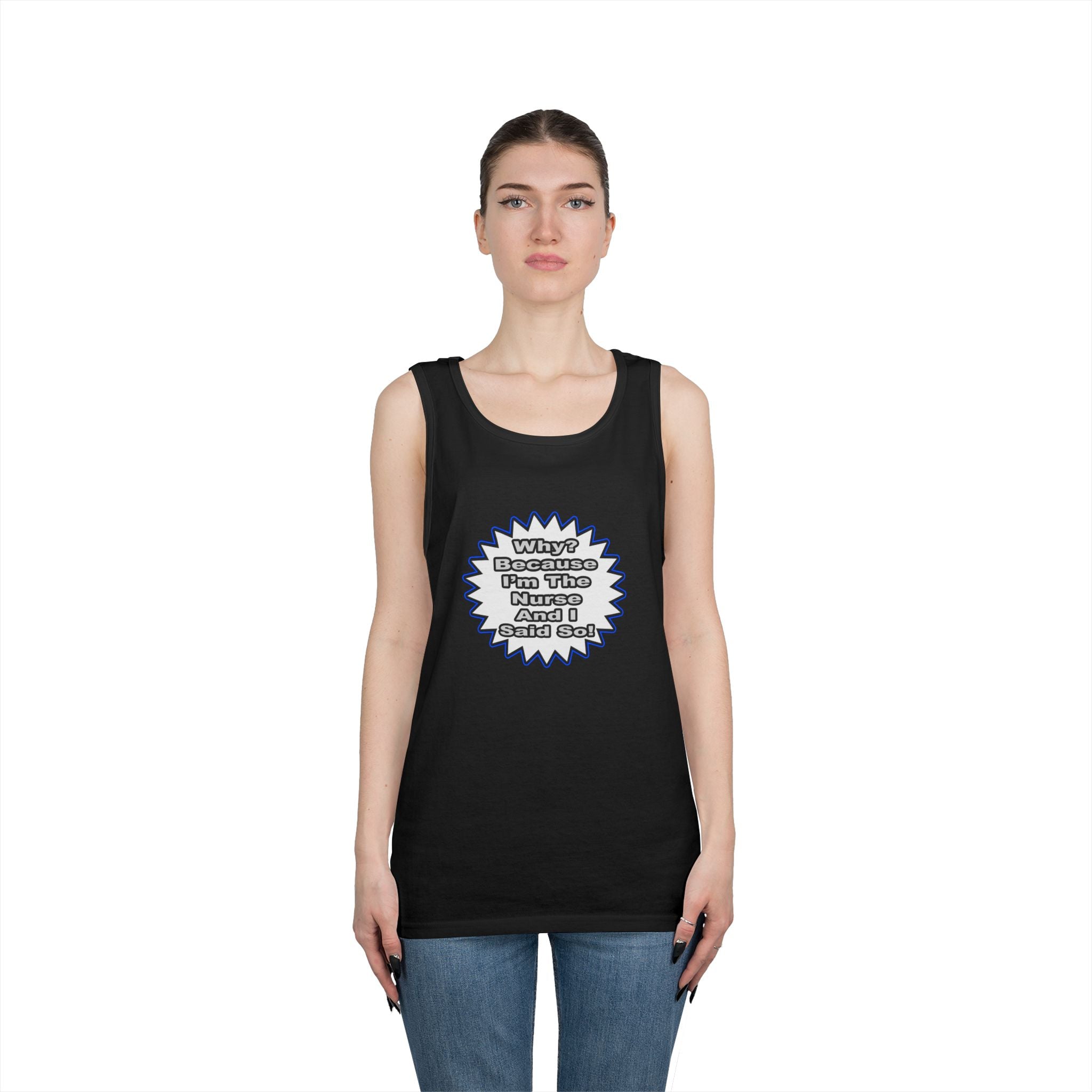Nurse...Because I Said So - Unisex Heavy Cotton Tank Top