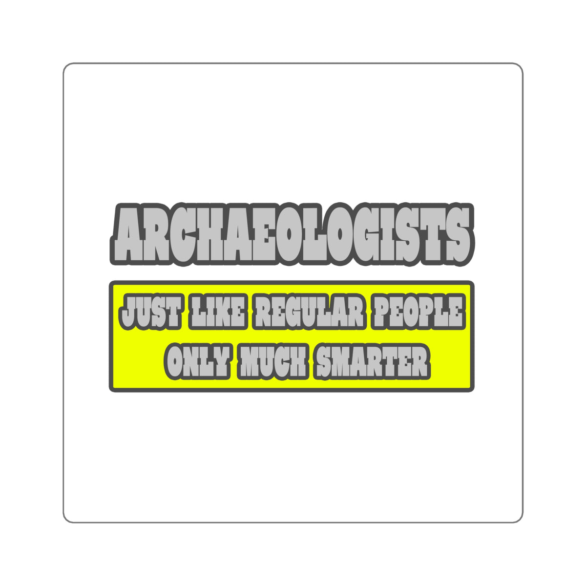 Archaeologists...Much Smarter - Square Stickers