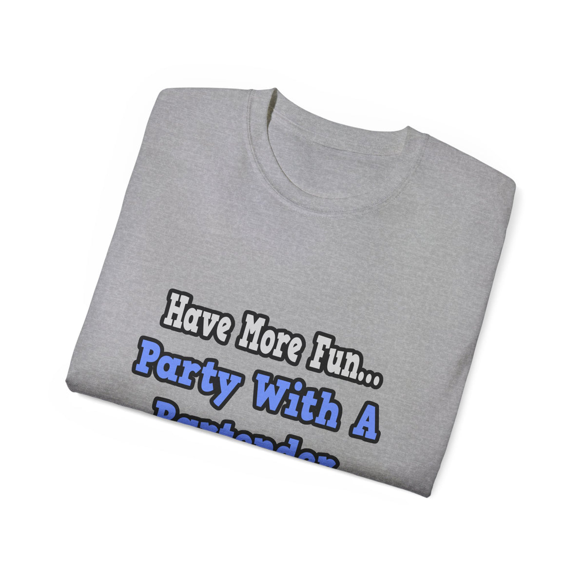Party With A Bartender - Unisex Ultra Cotton Tee