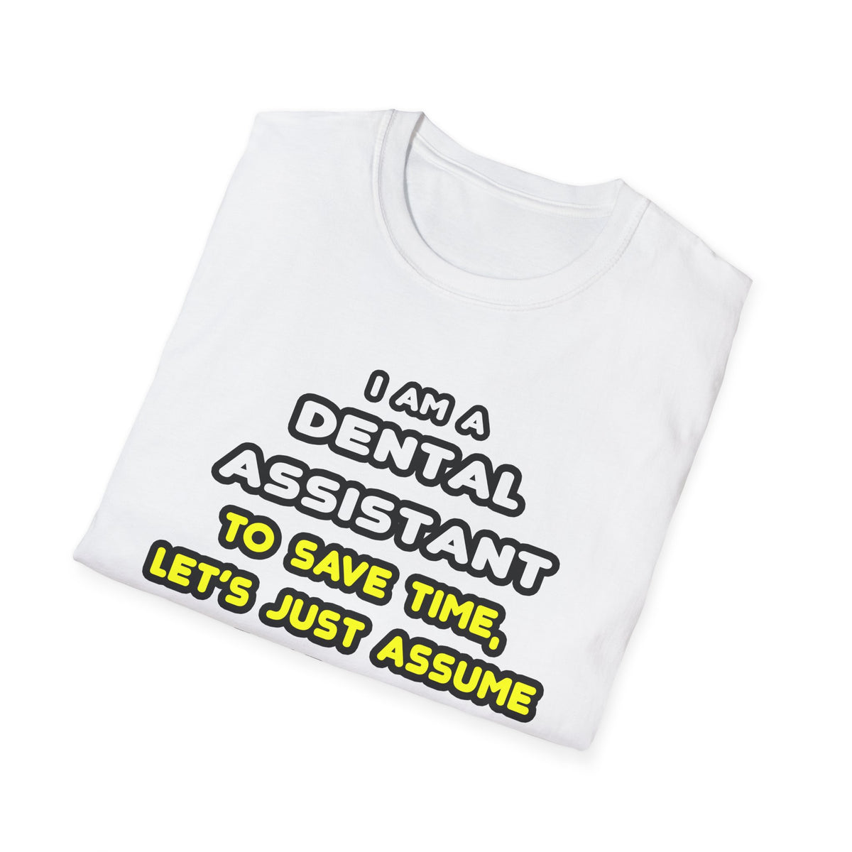 Funny Dental Assistant T Shirts - Unisex Softstyle T-Shirt