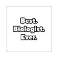 Best. Biologist. Ever - Square Stickers