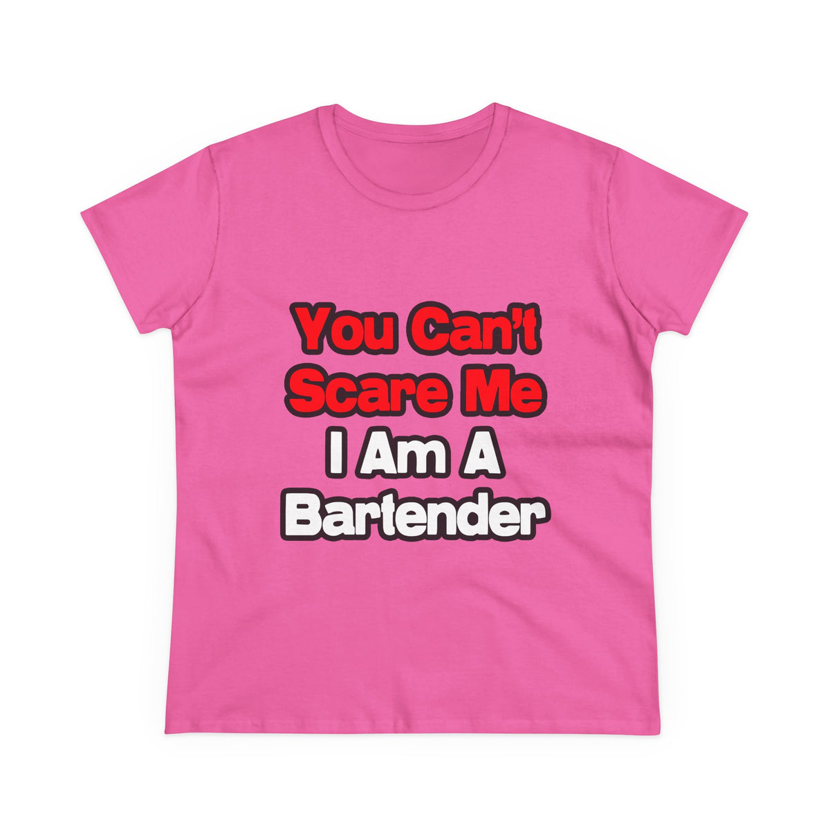 You Can't Scare Me...Bartender - Women's Midweight Cotton Tee
