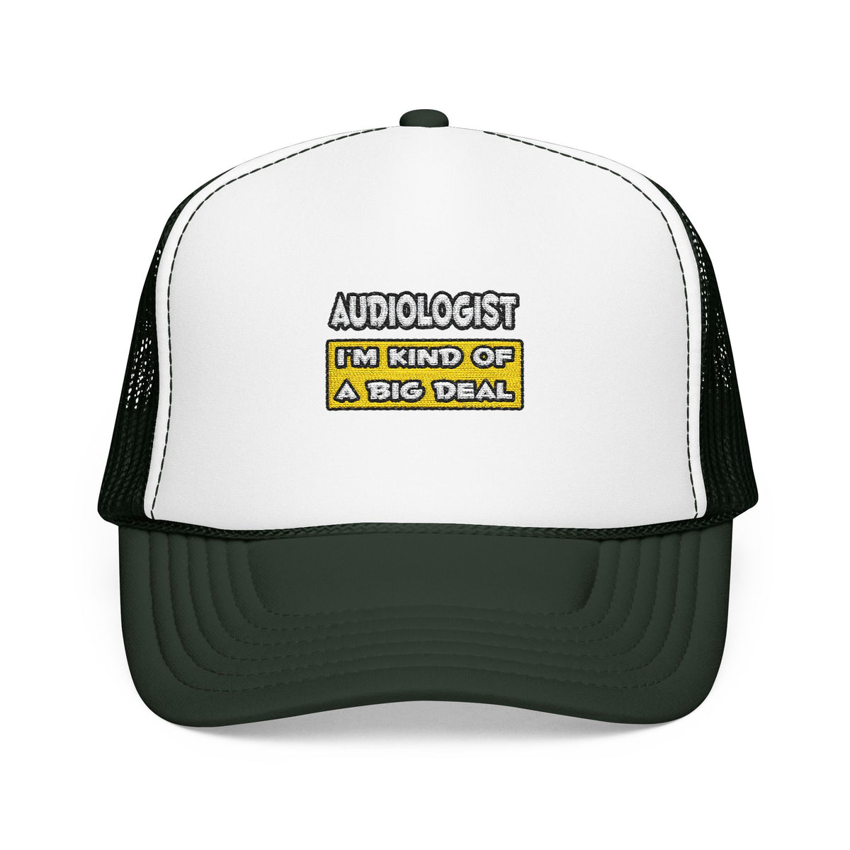 Audiologist .. I'm Kind of a Big Deal - Foam Trucker Hat