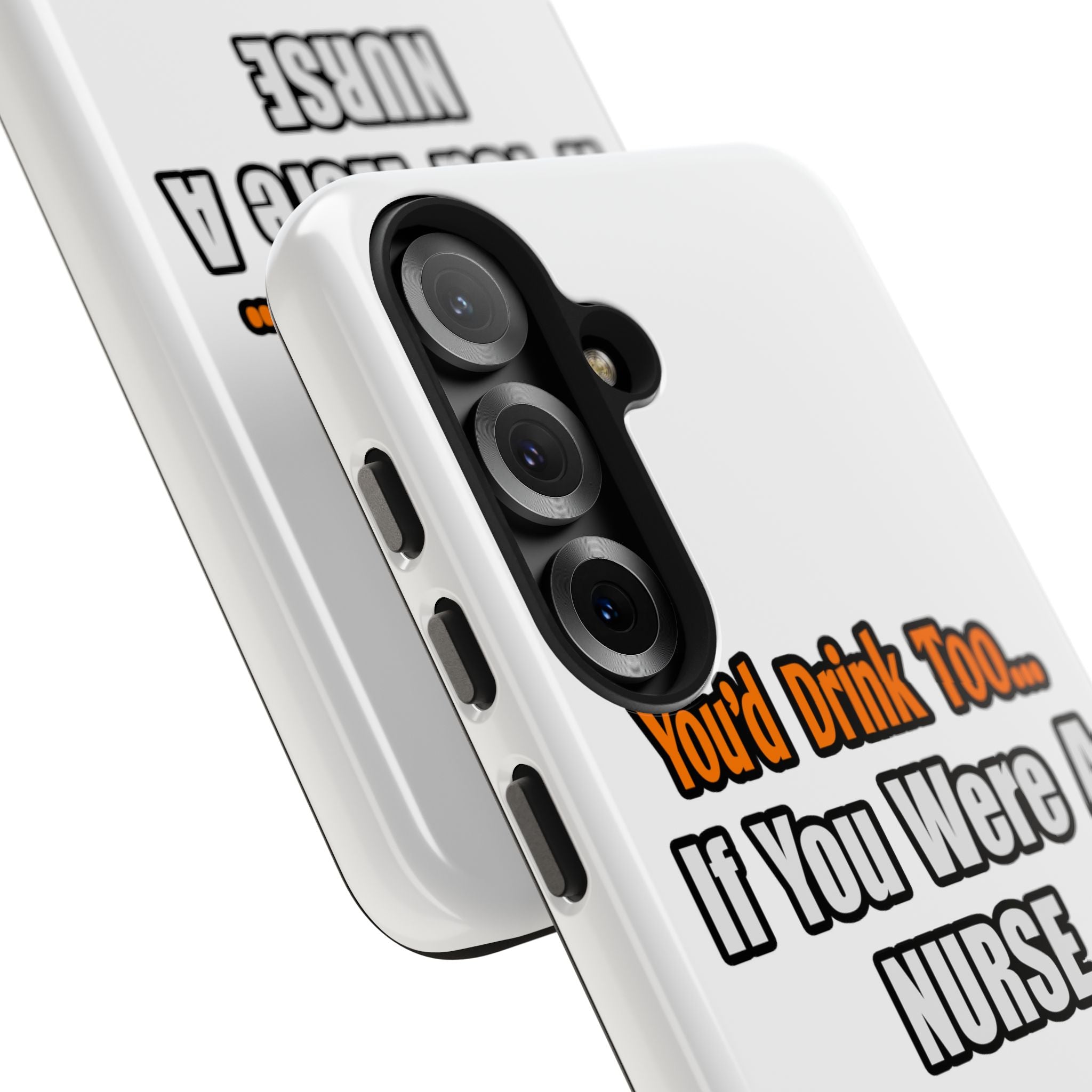 You'd Drink Too...Nurse - Tough Phone Cases