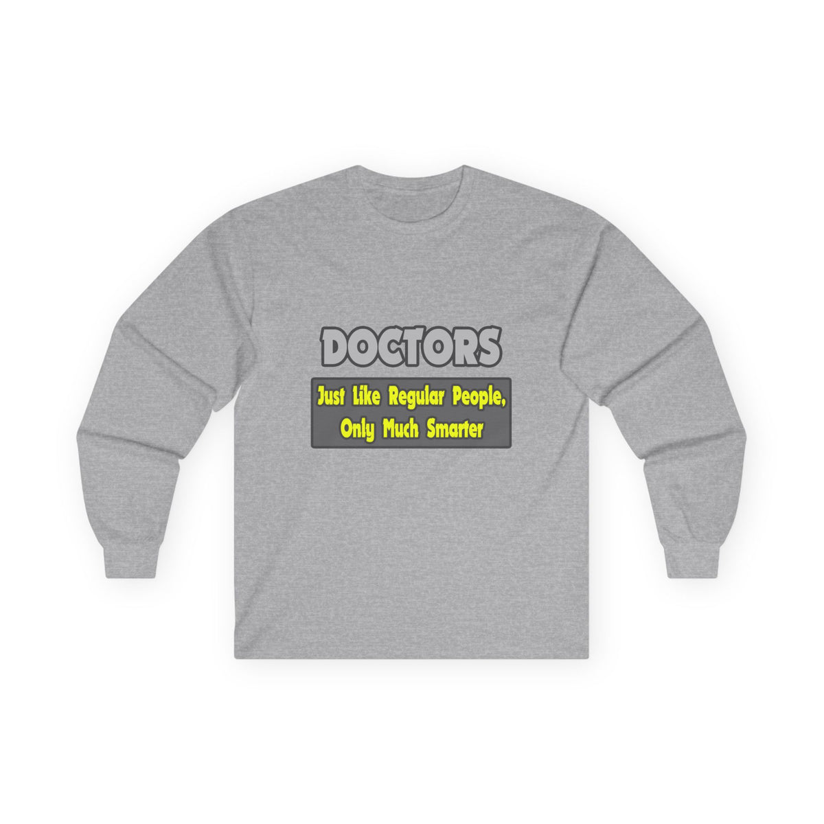 Doctors...Smarter - Unisex Ultra Cotton Long Sleeve Tee