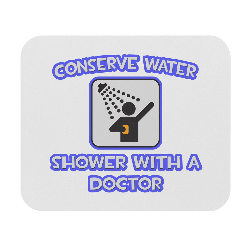 Conserve Water .. Shower With a Doctor - Mouse Pad (Rectangle)