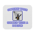 Conserve Water .. Shower With a Doctor - Mouse Pad (Rectangle)