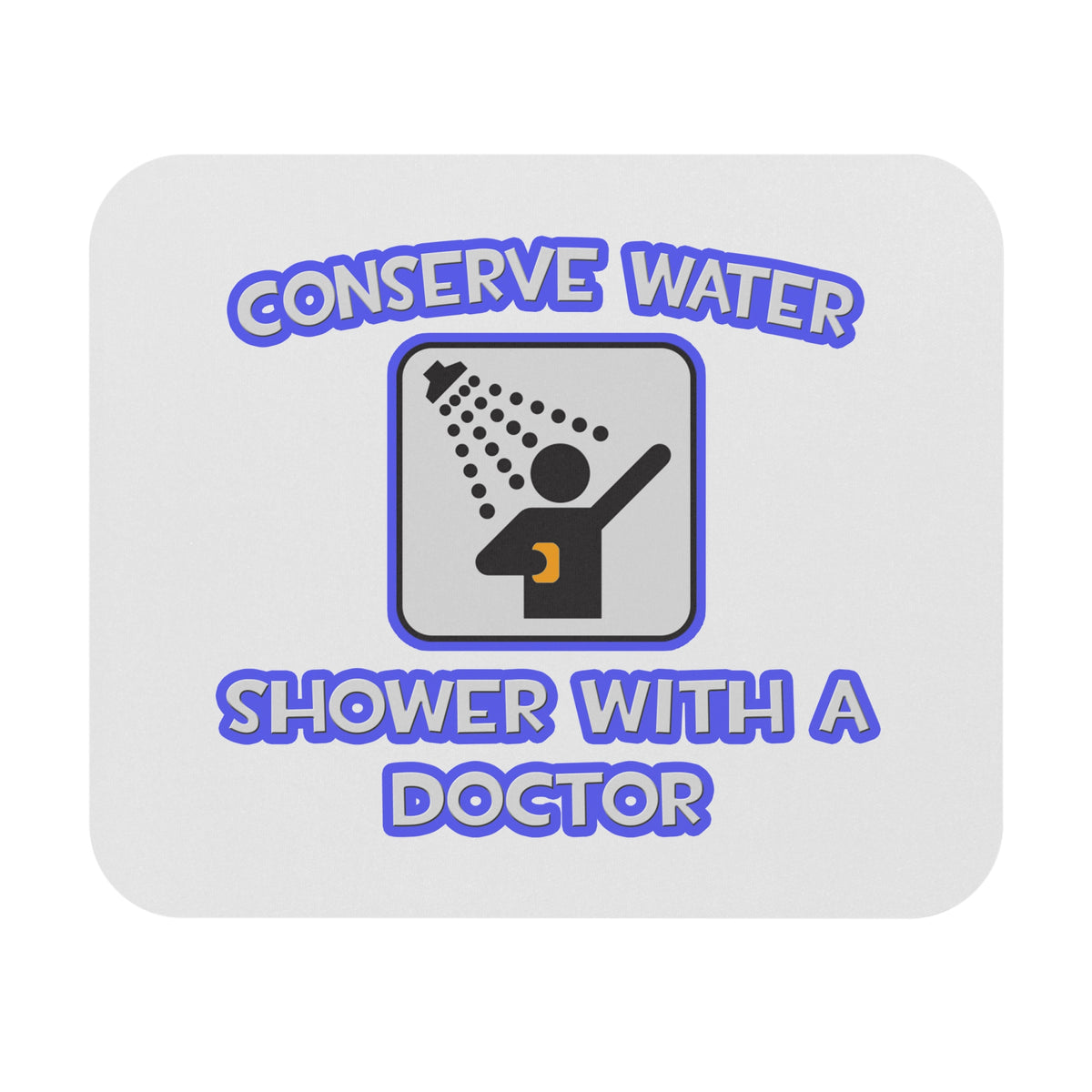 Conserve Water .. Shower With a Doctor - Mouse Pad (Rectangle)