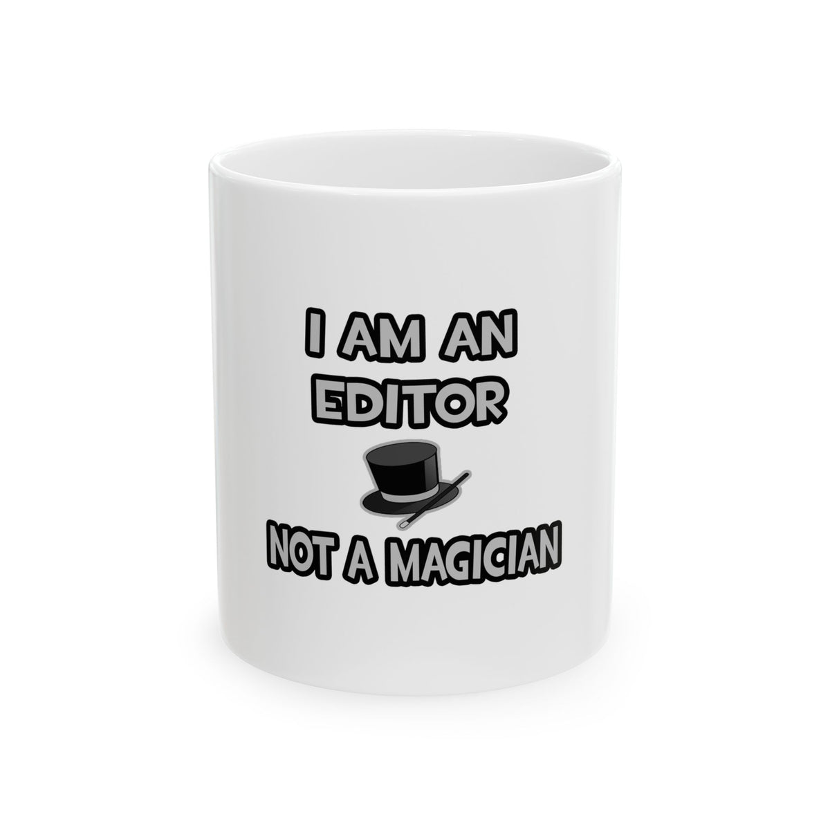 I Am A Editor ... Not A Magician - Ceramic Mug, (11oz, 15oz)