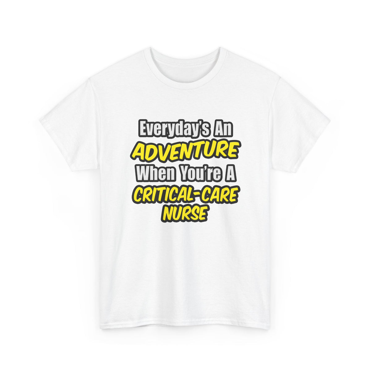 Everyday's An Adventure .. Critical Care Nurse - Unisex Heavy Cotton Tee