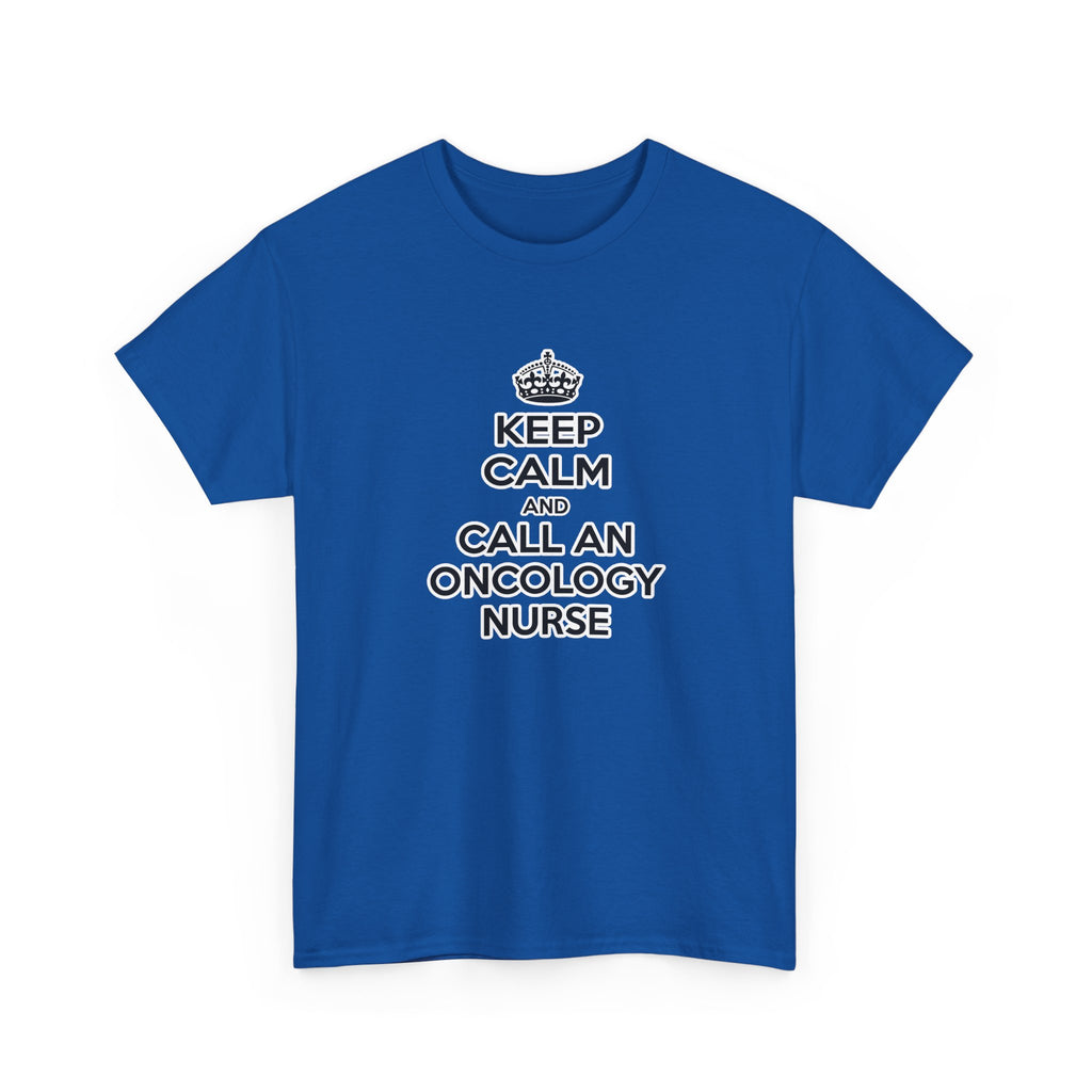 Keep Calm and Call an Oncology Nurse - Unisex Heavy Cotton Tee