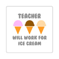 Teacher ... Will Work For Ice Cream - Square Stickers