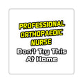 Professional Orthopaedic Nurse .. Joke - Square Stickers