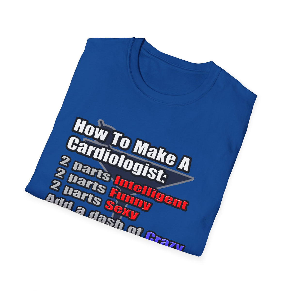 How To Make a Cardiologist - Unisex Softstyle T-Shirt