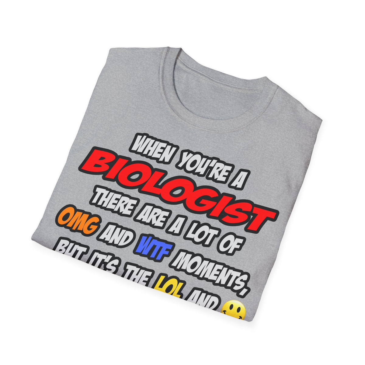 Biologist .. OMG WTF LOL - Unisex Softstyle T-Shirt