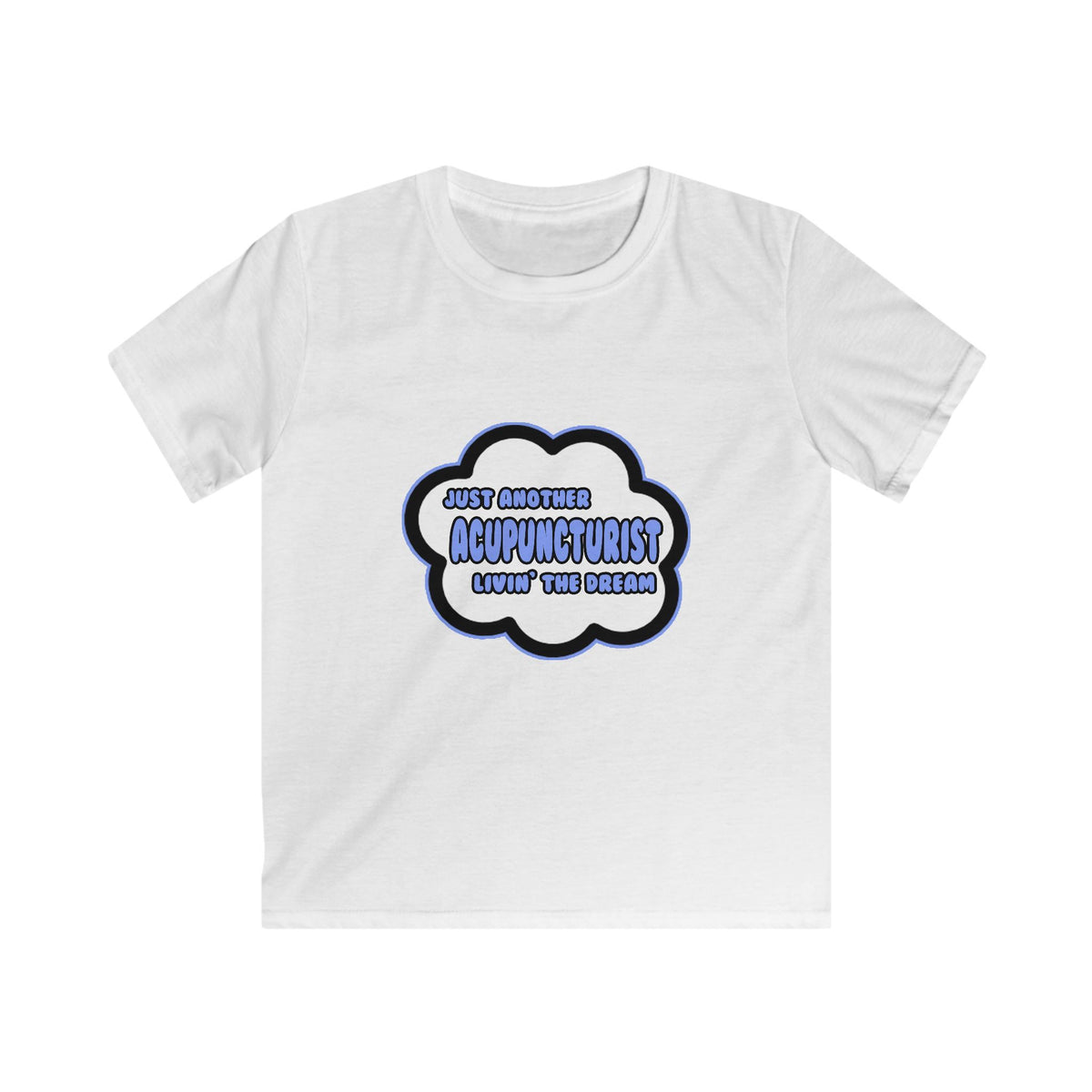 Acupuncturist .. Livin' The Dream - Kids Softstyle Tee