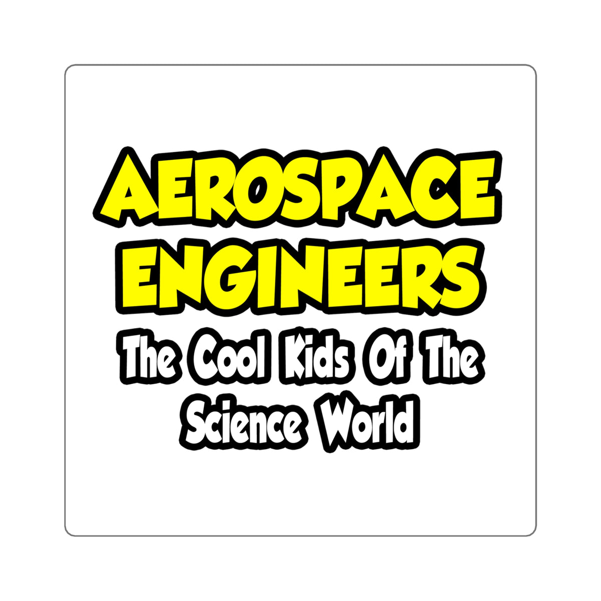 Aerospace Engineers...Cool Kids of Sci World - Square Stickers
