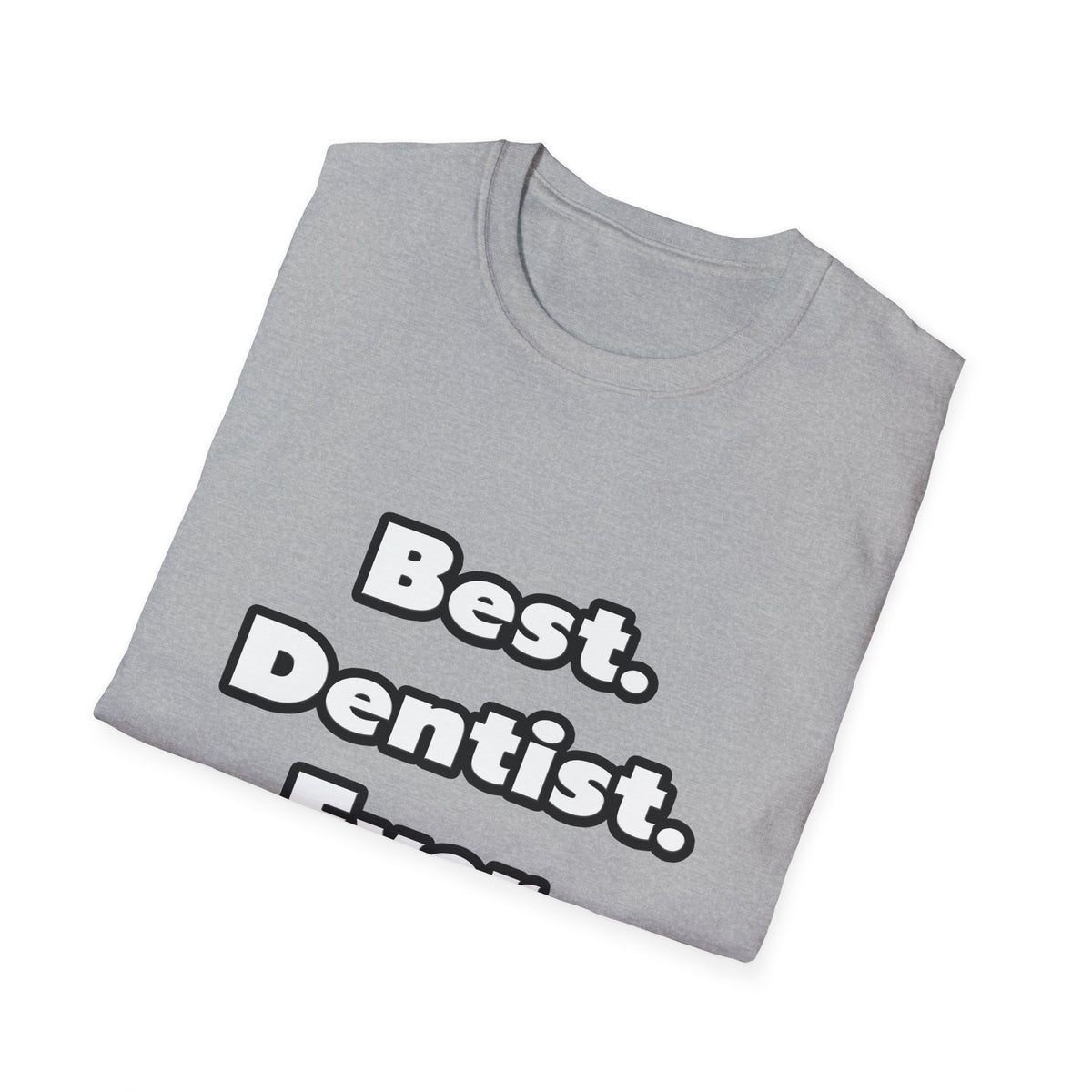 Best. Dentist. Ever - Unisex Softstyle T-Shirt