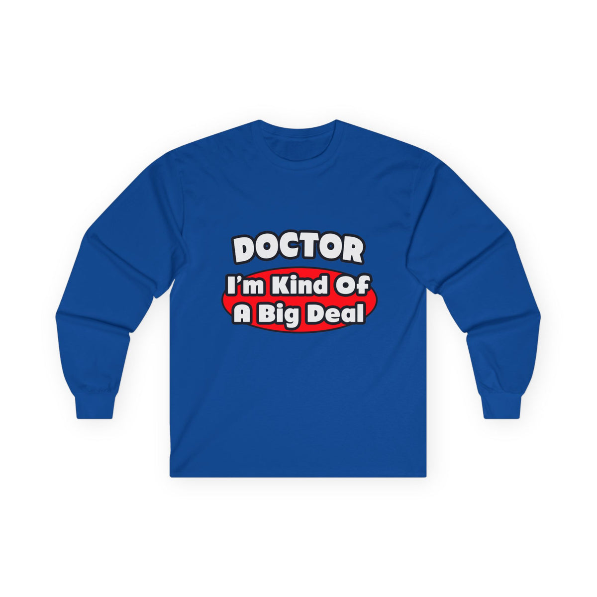 Doctor...Big Deal - Unisex Ultra Cotton Long Sleeve Tee