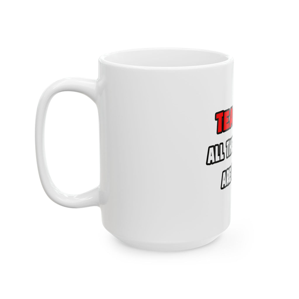 Funny Teacher Shirts and Gifts - Ceramic Mug, (11oz, 15oz)