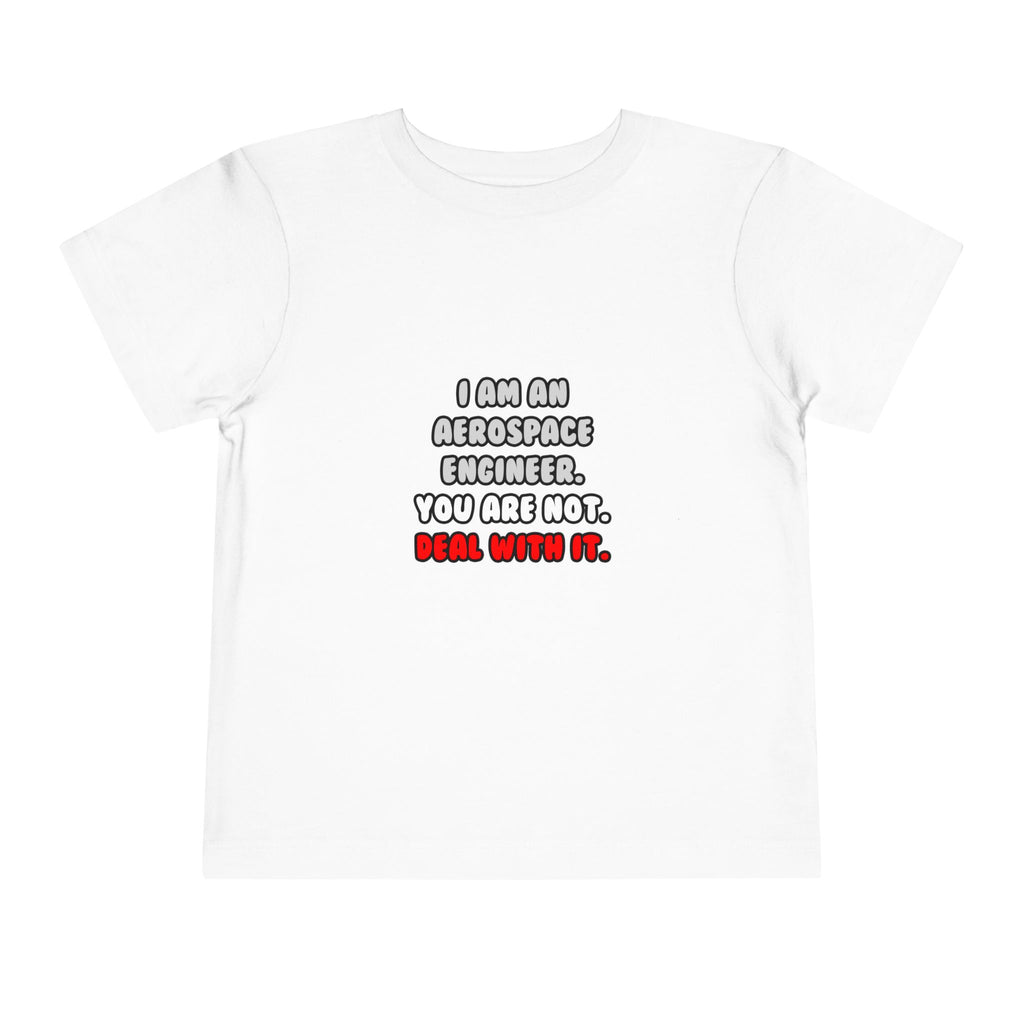 Deal With It ... Funny Aerospace Engineer - Toddler Short Sleeve Tee
