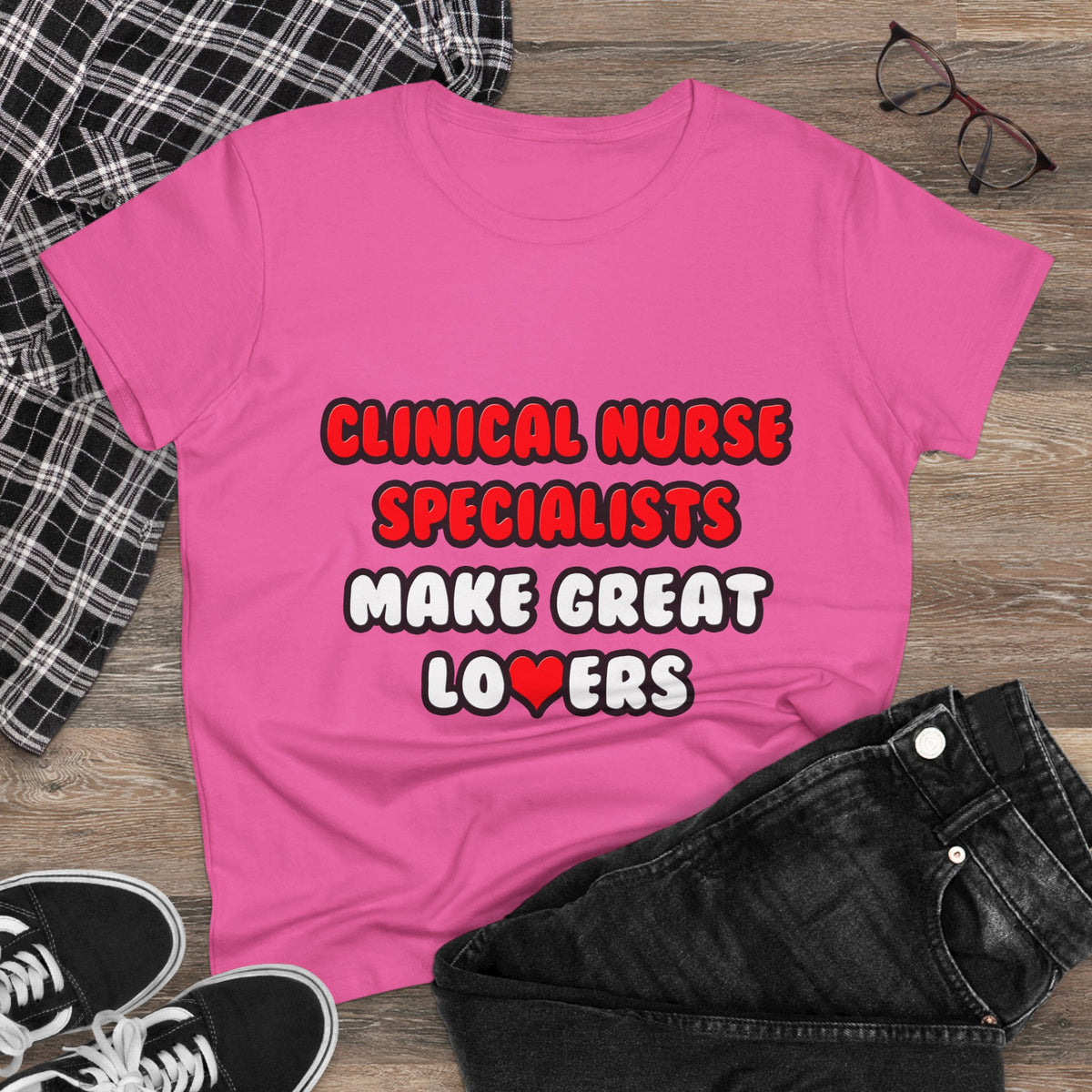 Clinical Nurse Specialists Make Great Lovers - Women's Midweight Cotton Tee