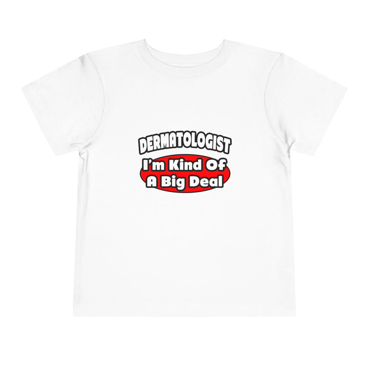 Dermatologist...Big Deal - Toddler Short Sleeve Tee