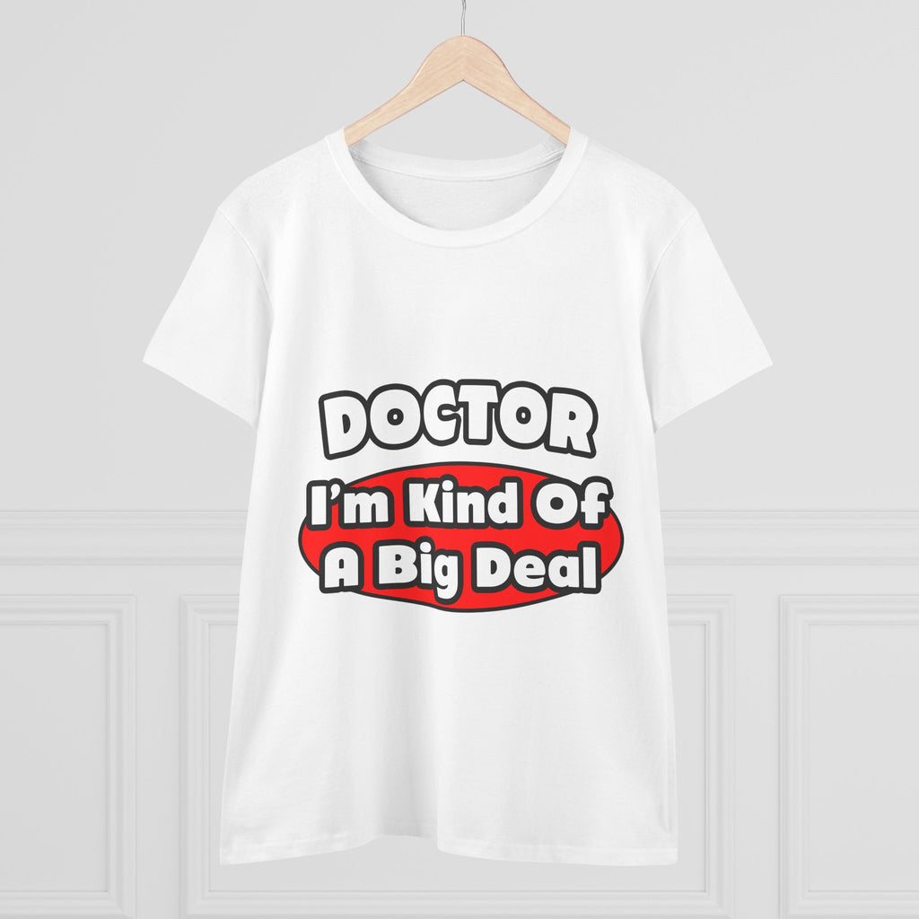 Doctor...Big Deal - Women's Midweight Cotton Tee
