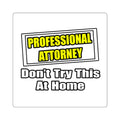 Professional Attorney...Don't Try This At Home - Square Stickers