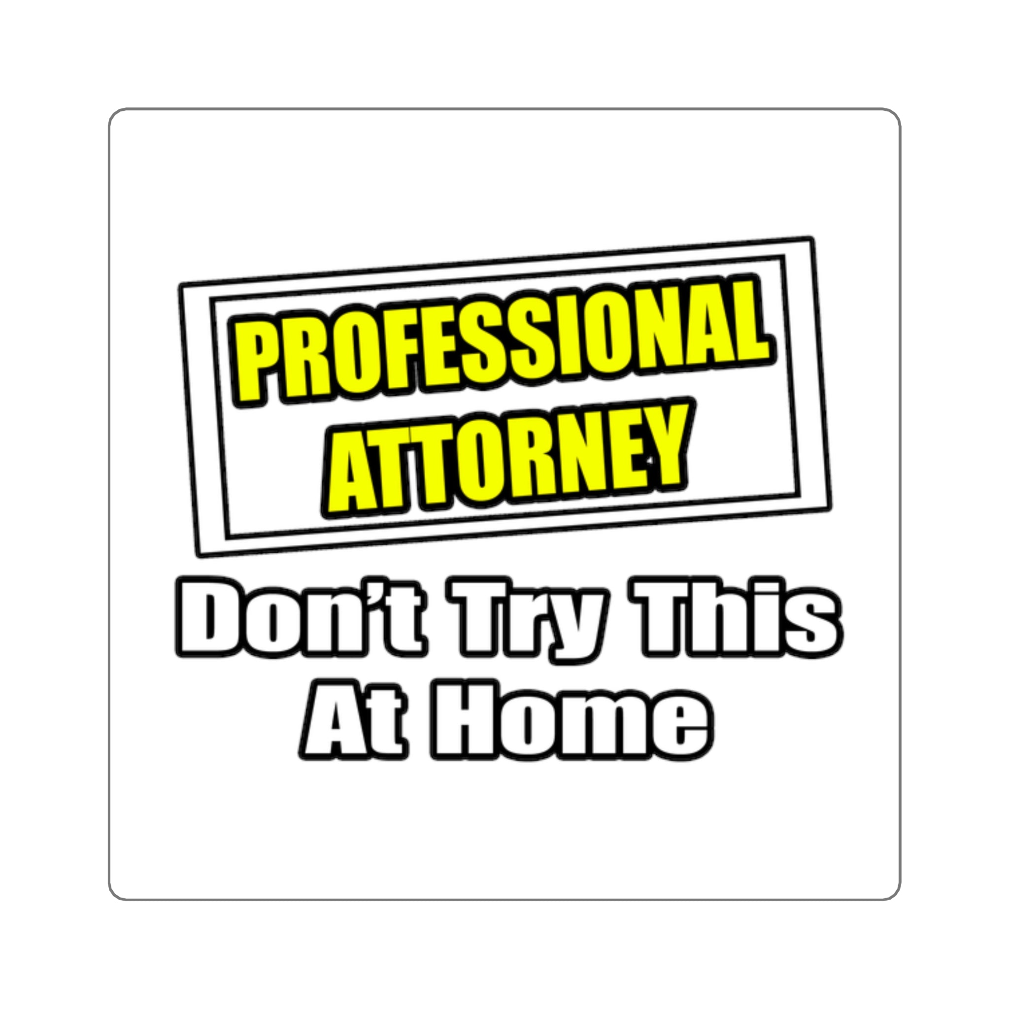 Professional Attorney...Don't Try This At Home - Square Stickers